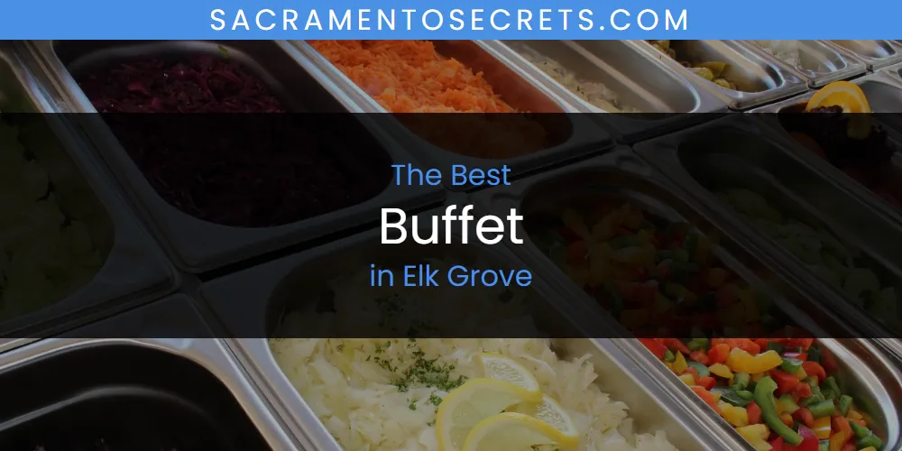 Best Buffet in Elk Grove: Ultimate Guide