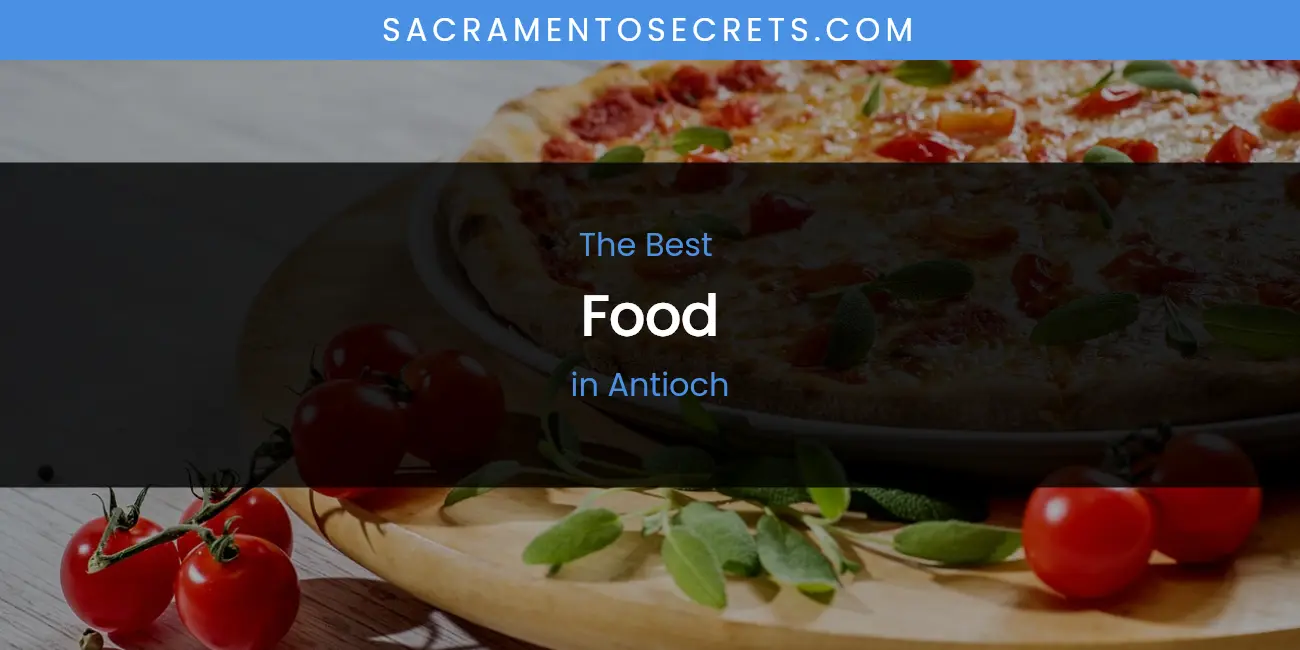 The Absolute Best Food in Antioch featured
