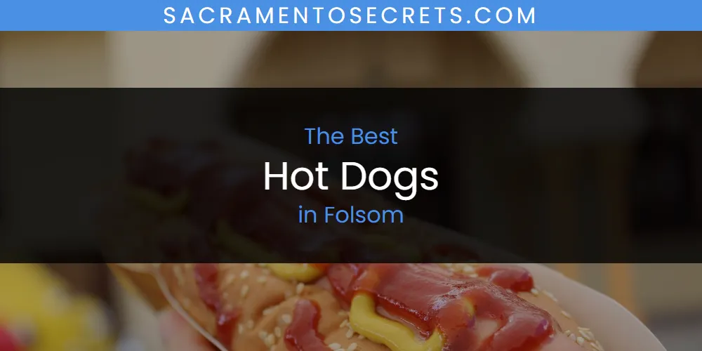The Absolute Best Hot Dogs in Folsom featured