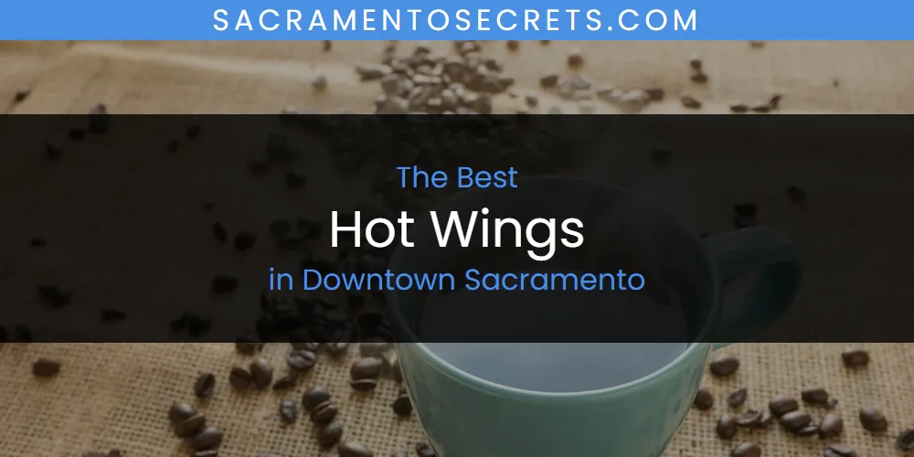 The Absolute Best Hot Wings in Downtown Sacramento featured