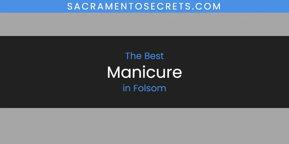 The Absolute Best Manicure in Folsom featured